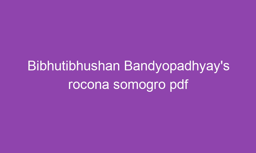 bibhutibhushan bandyopadhyays rocona somogro pdf 3666 1