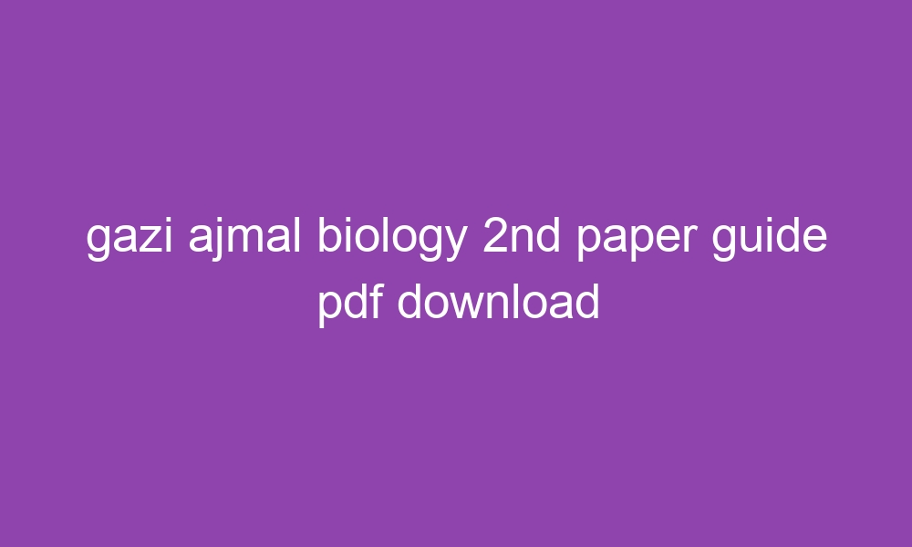 gazi ajmal biology 2nd paper guide pdf download 3440
