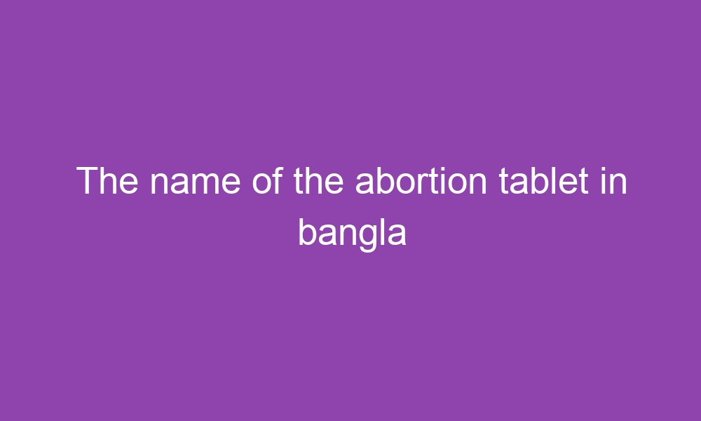 the name of the abortion tablet in bangla 3536 1