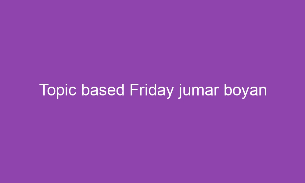 topic based friday jumar boyan 3435